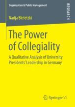 The Power Of Collegiality A Qualitative Analysis Of University Presidents Leadership In Germany 1st Edition Nadja Bieletzki Auth