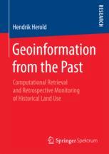 Geoinformation From The Past Computational Retrieval And Retrospective Monitoring Of Historical Land Use 1st Edition Hendrik Herold Auth