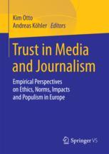 Trust In Media And Journalism Empirical Perspectives On Ethics Norms Impacts And Populism In Europe 1st Edition Kim Otto
