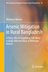 Arsenic Mitigation In Rural Bangladesh A Policymix For Supplying Safe Water In Badly Affected Areas Of Meherpur District 1st Edition Wardatul Akmam Auth