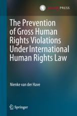 The Prevention Of Gross Human Rights Violations Under International Human Rights Law 1st Edition Nienke Van Der Have Auth