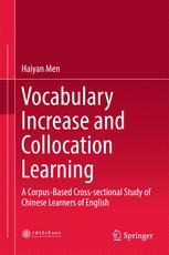 Vocabulary Increase And Collocation Learning A Corpusbased Crosssectional Study Of Chinese Learners Of English 1st Edition Haiyan Men Auth