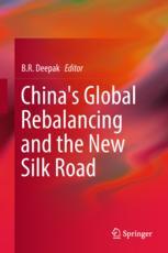 Chinas Global Rebalancing And The New Silk Road 1st Edition B R Deepak Eds