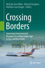 Crossing Borders Governing Environmental Disasters In A Global Urban Age In Asia And The Pacific 1st Edition Michelle Ann Miller