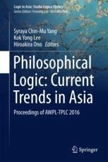 Philosophical Logic Current Trends In Asia Proceedings Of Awpltplc 2016 1st Edition Syraya Chinmu Yang