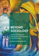 Beyond Sociology Transcivilizational Dialogues And Planetary Conversations 1st Edition Ananta Kumar Giri Eds