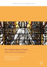 The Catholic Church In Taiwan Birth Growth And Development 1st Edition Francis Kh So
