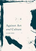 Against Art And Culture 1st Edition Liam Dee Auth
