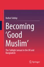 Becoming Good Muslim The Tablighi Jamaat In The Uk And Bangladesh 1st Edition Bulbul Siddiqi Auth