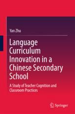 Language Curriculum Innovation In A Chinese Secondary School A Study Of Teacher Cognition And Classroom Practices 1st Edition Yan Zhu Auth