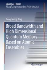 Broad Bandwidth And High Dimensional Quantum Memory Based On Atomic Ensembles 1st Edition Dongsheng Ding Auth
