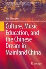 Culture Music Education And The Chinese Dream In Mainland China 1st Edition Waichung Ho Auth