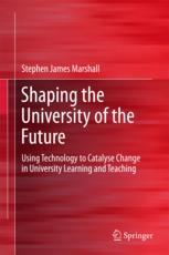 Shaping The University Of The Future Using Technology To Catalyse Change In University Learning And Teaching 1st Edition Stephen James Marshall Auth