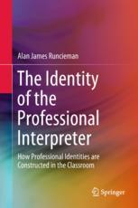 The Identity Of The Professional Interpreter How Professional Identities Are Constructed In The Classroom 1st Edition Alan James Runcieman Auth