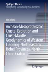 Archeanmesoproterozoic Crustal Evolution And Crustmantle Geodynamics Of Western Liaoningnortheastern Hebei Provinces North China Craton 1st Edition Wei Wang Auth