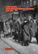 Family Networks And The Russian Revolutionary Movement 18701940 1st Edition Katy Turton Auth