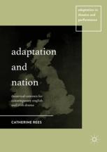 Adaptation And Nation Theatrical Contexts For Contemporary English And Irish Drama 1st Edition Catherine Rees Auth
