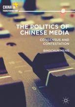 The Politics Of Chinese Media Consensus And Contestation 1st Edition Bingchun Meng Auth