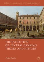 The Evolution Of Central Banking Theory And History 1st Edition Stefano Ugolini Auth