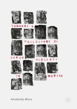Towards A Philosophy Of Narco Violence In Mexico 1st Edition Amalendu Misra Auth