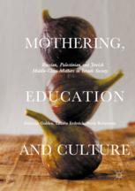 Mothering Education And Culture Russian Palestinian And Jewish Middleclass Mothers In Israeli Society 1st Edition Deborah Golden