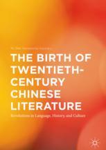 The Birth Of Twentiethcentury Chinese Literature Revolutions In Language History And Culture 1st Edition Yu Gao Auth