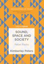 Sound Space And Society Rebel Radio 1st Edition Kimberley Peters Auth