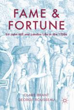Fame And Fortune Sir John Hill And London Life In The 1750s 1st Edition Clare Brant