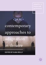 Contemporary Approaches To Adaptation In Theatre 1st Edition Kara Reilly Eds