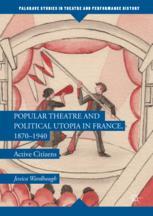 Popular Theatre And Political Utopia In France 18701940 Active Citizens 1st Edition Jessica Wardhaugh Auth