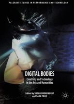 Digital Bodies Creativity And Technology In The Arts And Humanities 1st Edition Susan Broadhurst