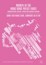 Women In The Hong Kong Police Force Organizational Culture Gender And Colonial Policing 1st Edition Annie Haunung Chan