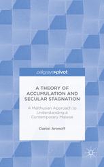 A Theory Of Accumulation And Secular Stagnation A Malthusian Approach To Understanding A Contemporary Malaise 1st Edition Daniel Aronoff Auth