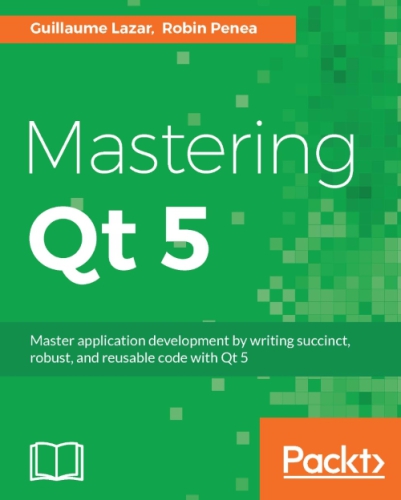 Mastering Qt 5 1st Guillaume Lazar Robin Penea Birminghan