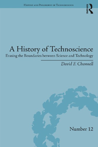A History Of Technoscience Erasing The Boundaries Between Science And Technology David F Channell