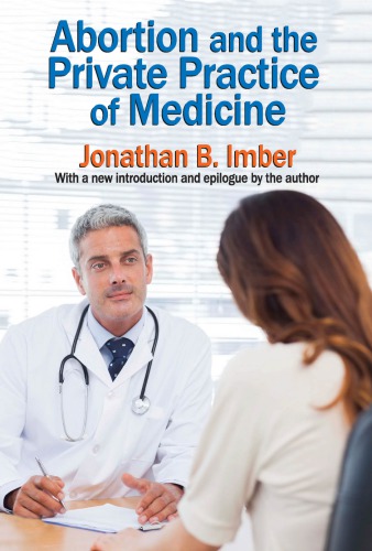 Abortion And The Private Practice Of Medicine With A New Introduction And Epilogue By The Author Jonathan Imber