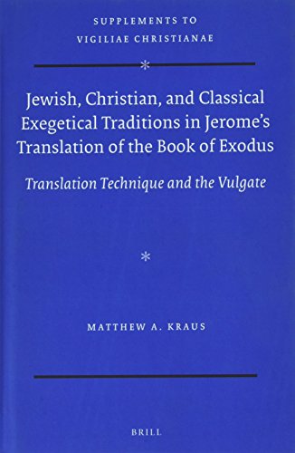 Jewish Christian And Classical Exegetical Traditions In Jeromes Translation Of The Book Of Exodus Translation Technique And The Vulgate Matthew A Kraus