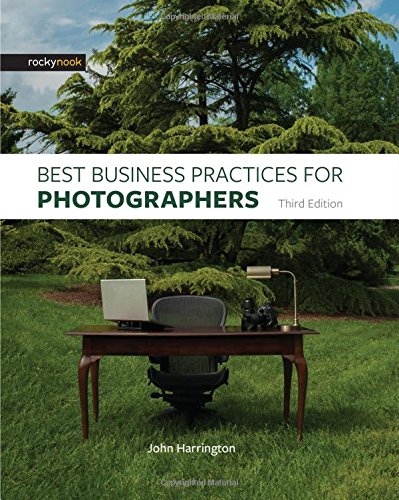 Best Business Practices For Photographers Third Edition 3rd Edition John Harrington