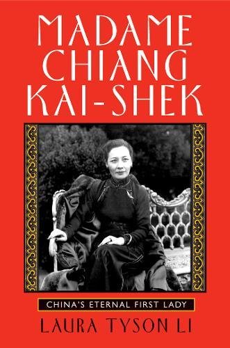 Madame Chiang Kaishek Chinas Eternal First Lady 1st Ed 2006 1st Ed 2006 Laura Tyson Li