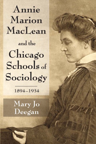 Annie Marion Maclean And The Chicago Schools Of Sociology 18941934 1st Edition Mary Jo Deegan
