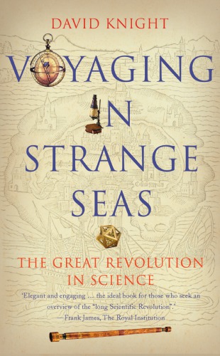 Voyaging In Strange Seas The Great Revolution In Science 1st David Knight