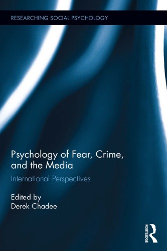 Psychology Of Fear Crime And The Media International Perspectives Derek Chadee Ed