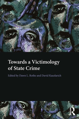 Towards A Victimology Of State Crime Dawn Rothe David Kauzlarich Eds