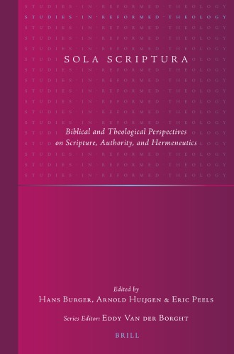 Sola Scriptura Biblical And Theological Perspectives On Scripture Authority And Hermeneutics Hans Burger Ed