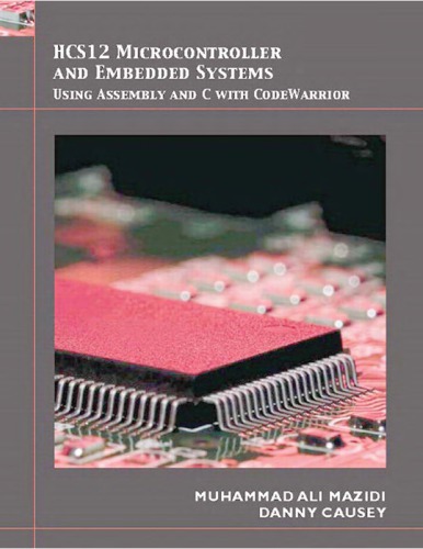 Hcs12 Microcontroller And Embedded Systems Using Assembly And C With Codewarrior Muhammad Ali Mazidi And Danny Causey