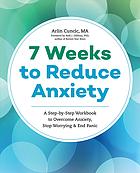 The Anxiety Workbook A 7week Plan To Overcome Anxiety Stop Worrying And End Panic Arlin Cuncic