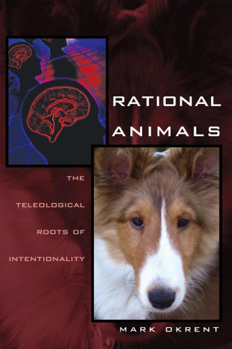 Rational Animals The Teleological Roots Of Intentionality Mark Okrent