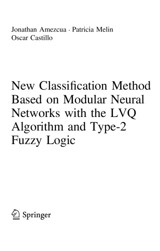 New Classification Method Based On Modular Neural Networks With The Lvq Algorithm And Type2 Fuzzy Logic Jonathan Amezcua