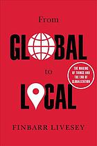 From Global To Local The World Of Things And The End Of Globalization Finbarr Livesey