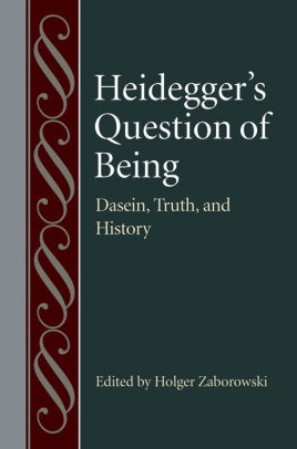 Heideggers Question Of Being Dasein Truth And History Holger Zaborowski